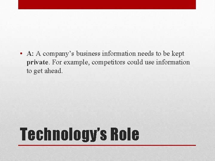  • A: A company’s business information needs to be kept private. For example,