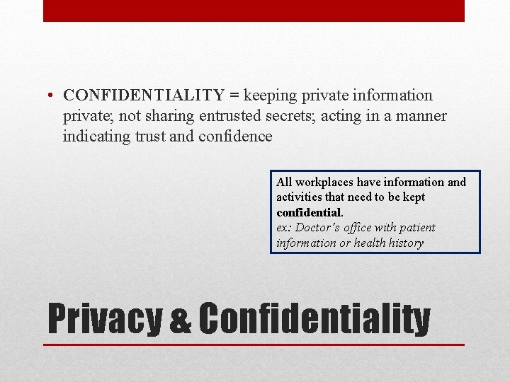  • CONFIDENTIALITY = keeping private information private; not sharing entrusted secrets; acting in