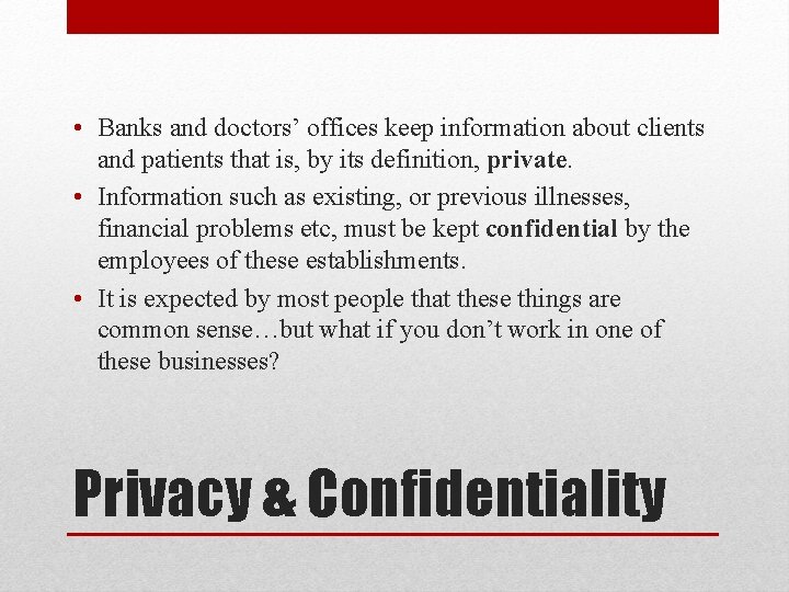 • Banks and doctors’ offices keep information about clients and patients that is,