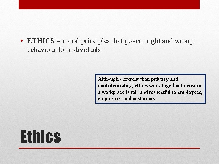  • ETHICS = moral principles that govern right and wrong behaviour for individuals