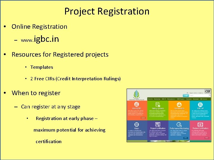 Project Registration • Online Registration – www. igbc. in • Resources for Registered projects