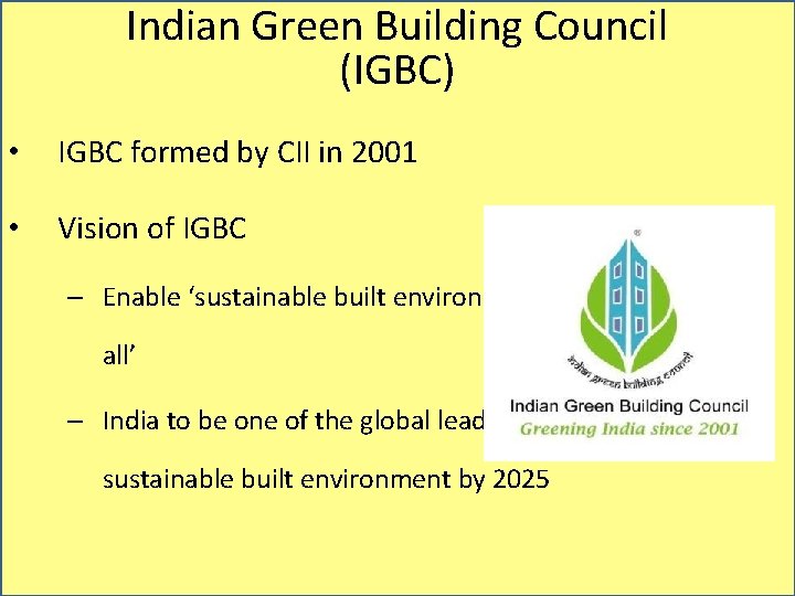 Indian Green Building Council (IGBC) • IGBC formed by CII in 2001 • Vision