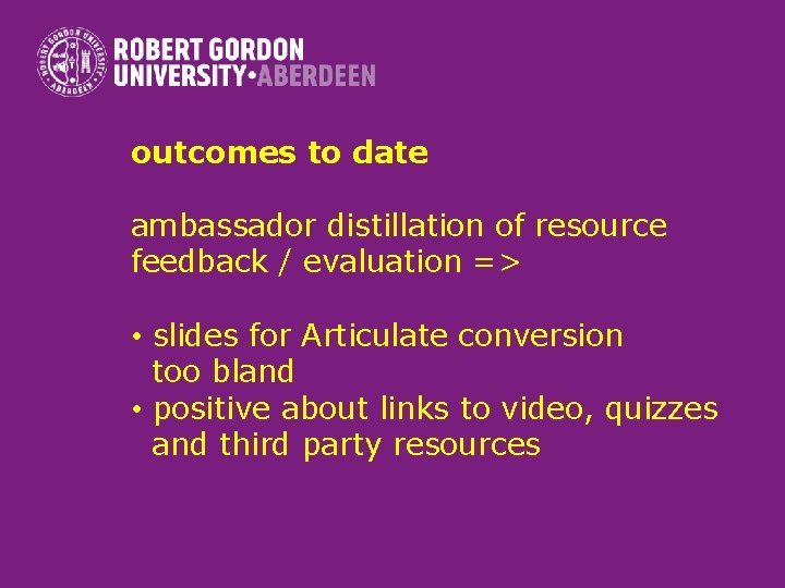 outcomes to date ambassador distillation of resource feedback / evaluation => • slides for