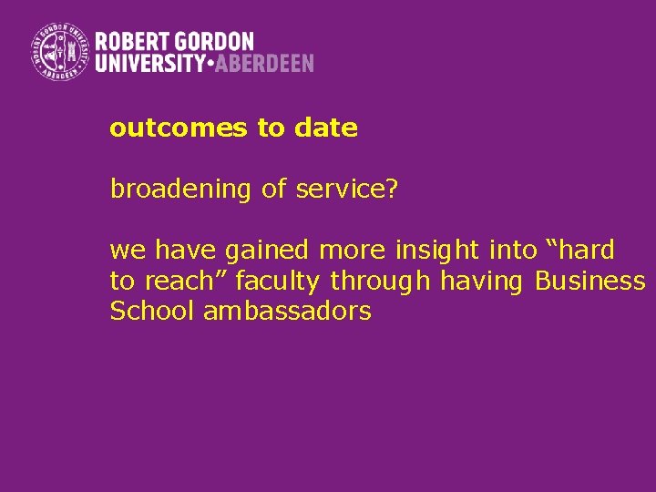 outcomes to date broadening of service? we have gained more insight into “hard to