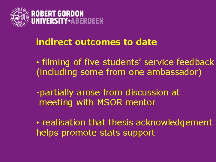 indirect outcomes to date • filming of five students’ service feedback (including some from