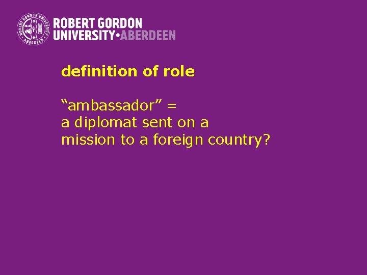 definition of role “ambassador” = a diplomat sent on a mission to a foreign