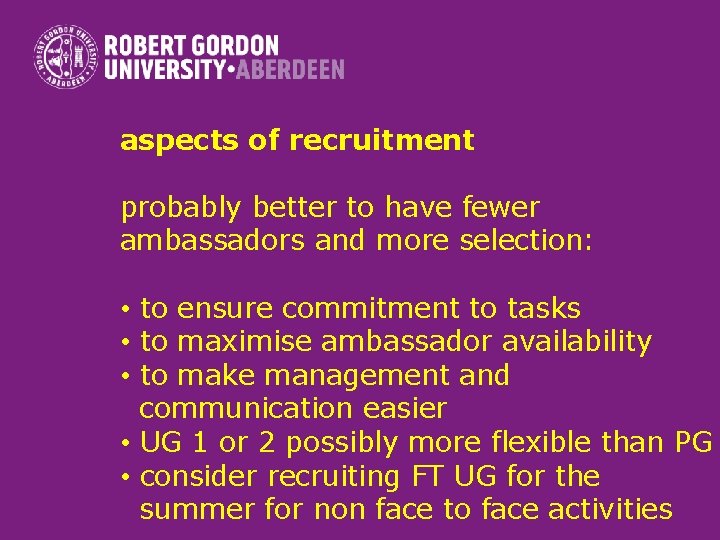 aspects of recruitment probably better to have fewer ambassadors and more selection: • to