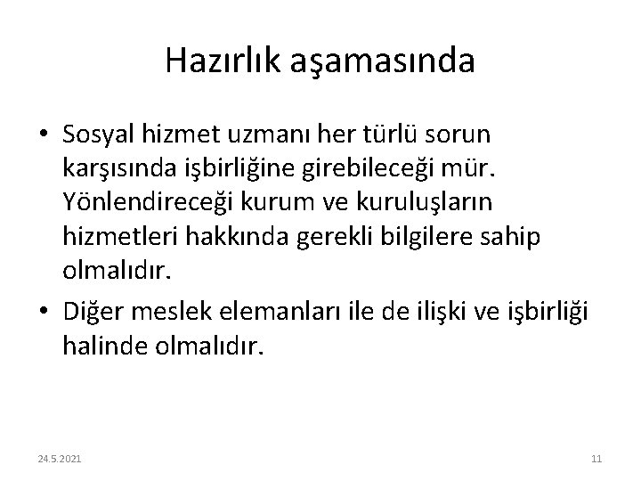 Hazırlık aşamasında • Sosyal hizmet uzmanı her türlü sorun karşısında işbirliğine girebileceği mür. Yönlendireceği