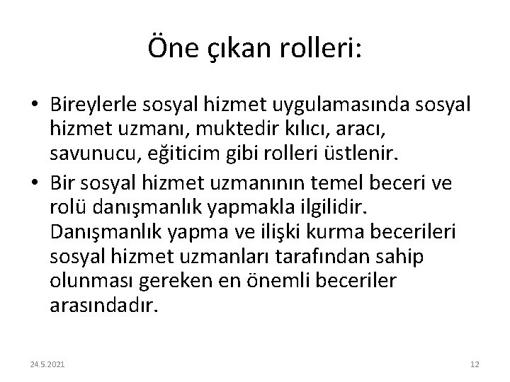 Öne çıkan rolleri: • Bireylerle sosyal hizmet uygulamasında sosyal hizmet uzmanı, muktedir kılıcı, aracı,