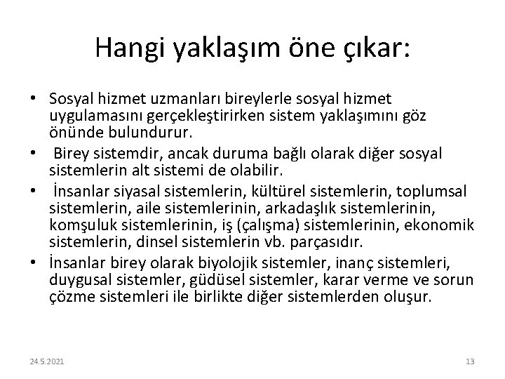 Hangi yaklaşım öne çıkar: • Sosyal hizmet uzmanları bireylerle sosyal hizmet uygulamasını gerçekleştirirken sistem