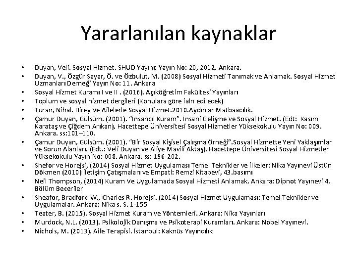 Yararlanılan kaynaklar • • • • Duyan, Veli. Sosyal Hizmet. SHUD Yayını; Yayın No: