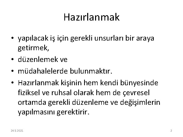 Hazırlanmak • yapılacak iş için gerekli unsurları bir araya getirmek, • düzenlemek ve •