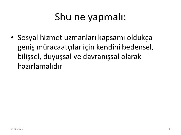 Shu ne yapmalı: • Sosyal hizmet uzmanları kapsamı oldukça geniş müracaatçılar için kendini bedensel,