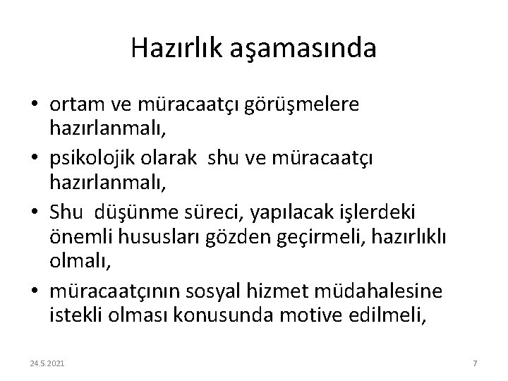 Hazırlık aşamasında • ortam ve müracaatçı görüşmelere hazırlanmalı, • psikolojik olarak shu ve müracaatçı