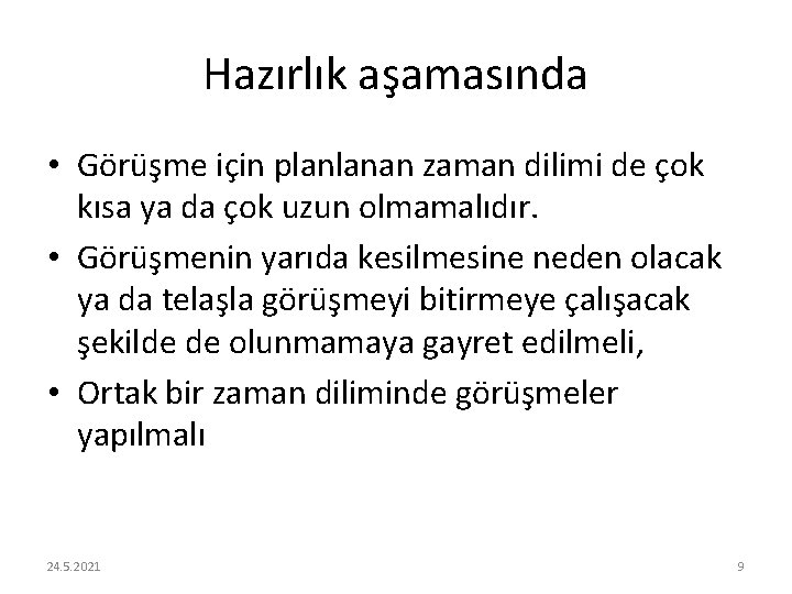 Hazırlık aşamasında • Görüşme için planlanan zaman dilimi de çok kısa ya da çok