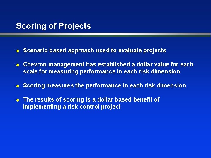 Scoring of Projects u Scenario based approach used to evaluate projects u Chevron management