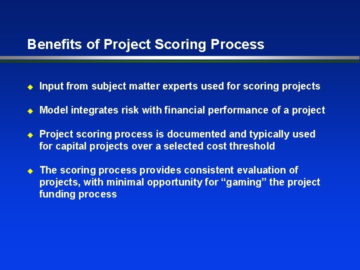 Benefits of Project Scoring Process u Input from subject matter experts used for scoring