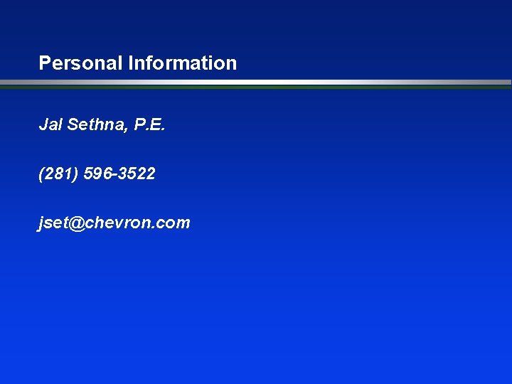 Personal Information Jal Sethna, P. E. (281) 596 -3522 jset@chevron. com 