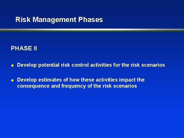 Risk Management Phases PHASE II u Develop potential risk control activities for the risk