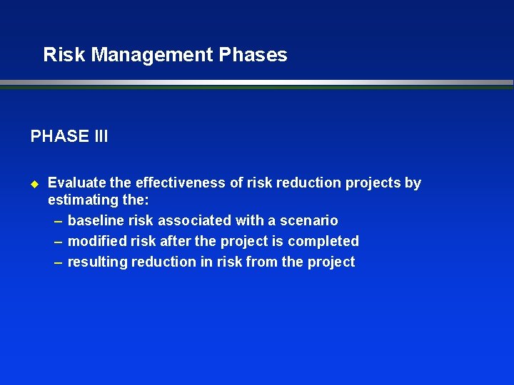 Risk Management Phases PHASE III u Evaluate the effectiveness of risk reduction projects by