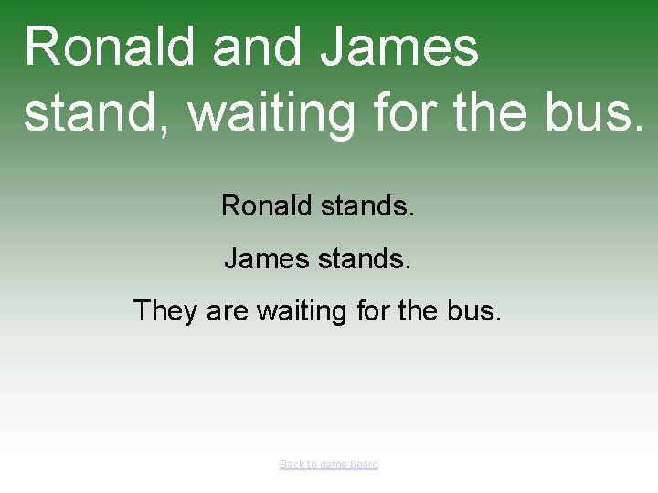 Ronald and James stand, waiting for the bus. Ronald stands. James stands. They are