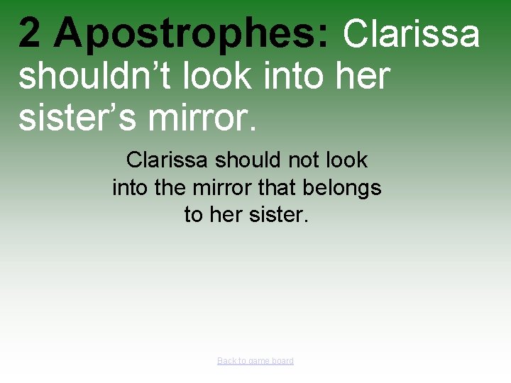 2 Apostrophes: Clarissa shouldn’t look into her sister’s mirror. Clarissa should not look into