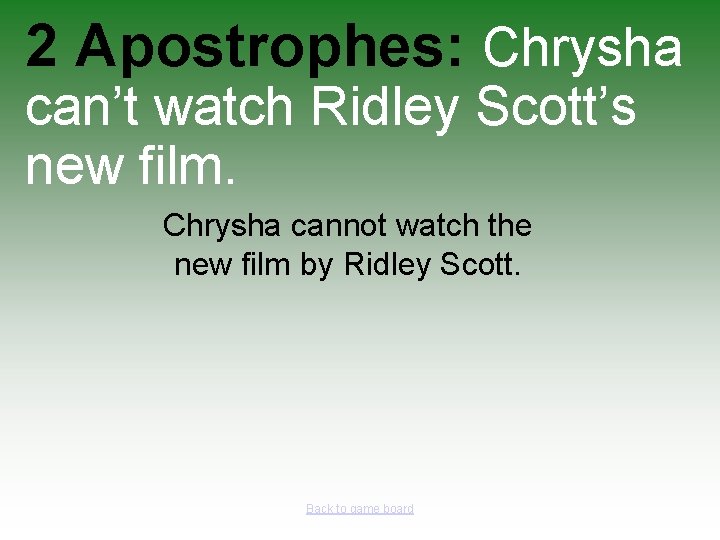 2 Apostrophes: Chrysha can’t watch Ridley Scott’s new film. Chrysha cannot watch the new