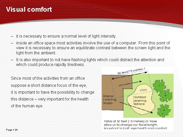 Visual comfort – it is necessary to ensure a normal level of light intensity.