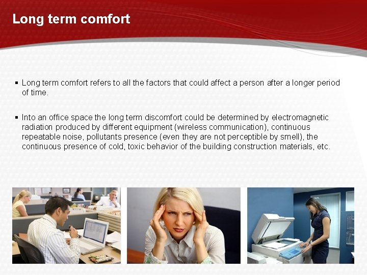 Long term comfort refers to all the factors that could affect a person after