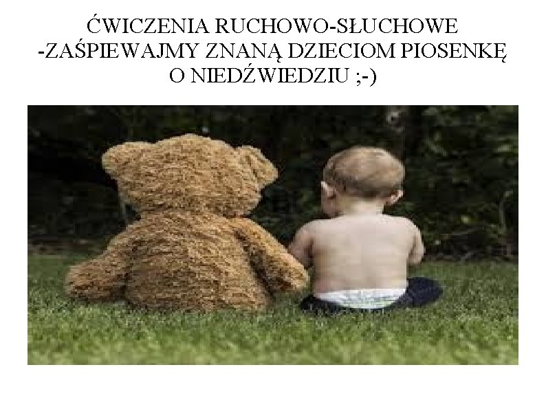 ĆWICZENIA RUCHOWO-SŁUCHOWE -ZAŚPIEWAJMY ZNANĄ DZIECIOM PIOSENKĘ O NIEDŹWIEDZIU ; -) 