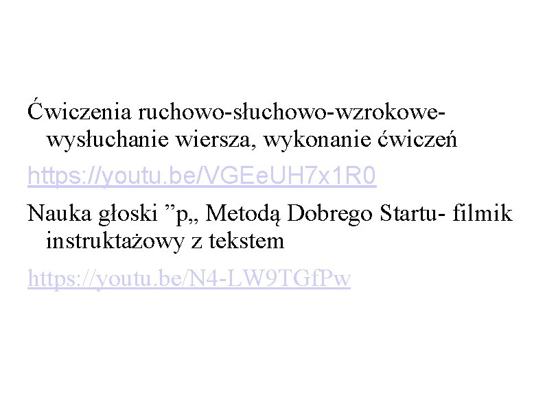 Ćwiczenia ruchowo-słuchowo-wzrokowewysłuchanie wiersza, wykonanie ćwiczeń https: //youtu. be/VGEe. UH 7 x 1 R 0