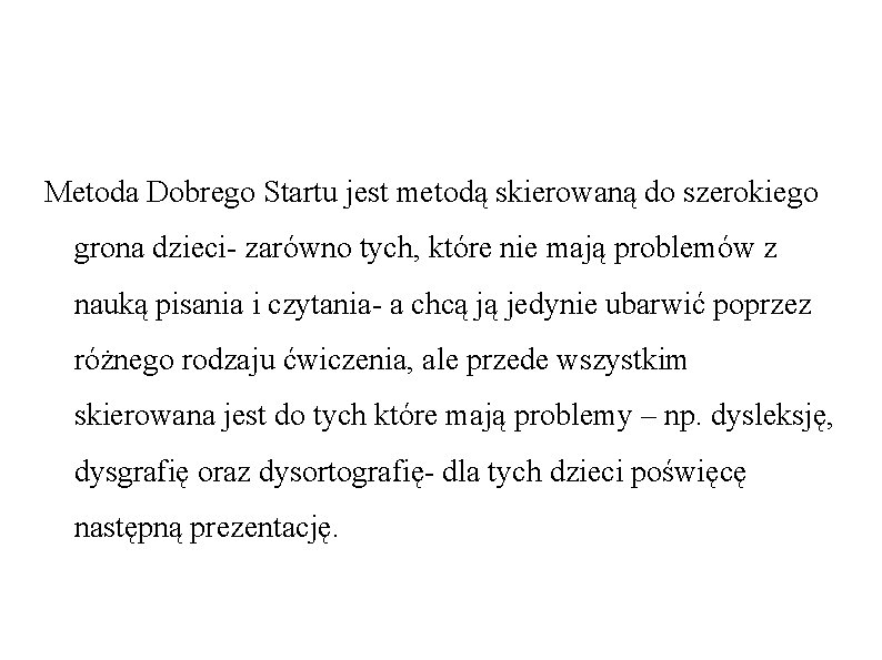 Metoda Dobrego Startu jest metodą skierowaną do szerokiego grona dzieci- zarówno tych, które nie