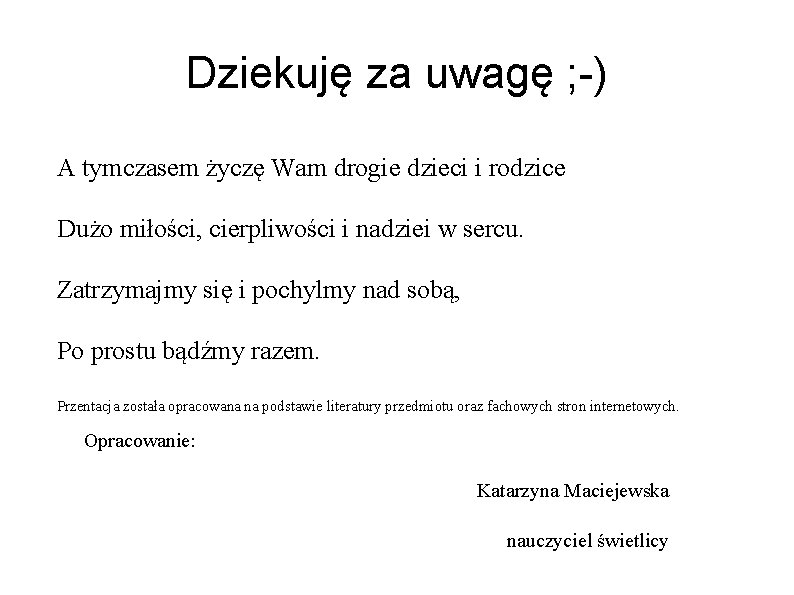 Dziekuję za uwagę ; -) A tymczasem życzę Wam drogie dzieci i rodzice Dużo