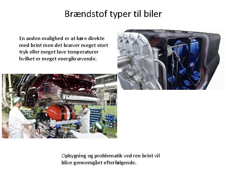 Brændstof typer til biler En anden mulighed er at køre direkte med brint men