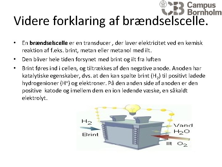 Videre forklaring af brændselscelle. • En brændselscelle er en transducer , der laver elektricitet