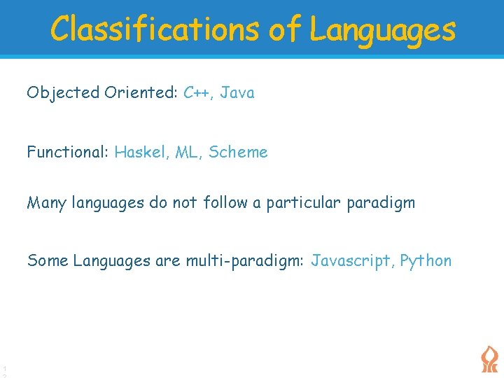 Classifications of Languages Objected Oriented: C++, Java Functional: Haskel, ML, Scheme Many languages do Classifications of Languages Objected Oriented: C++, Java Functional: Haskel, ML, Scheme Many languages do