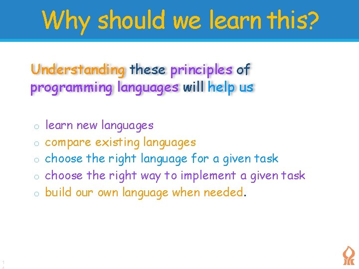 Why should we learn this? Understanding these principles of programming languages will help us Why should we learn this? Understanding these principles of programming languages will help us