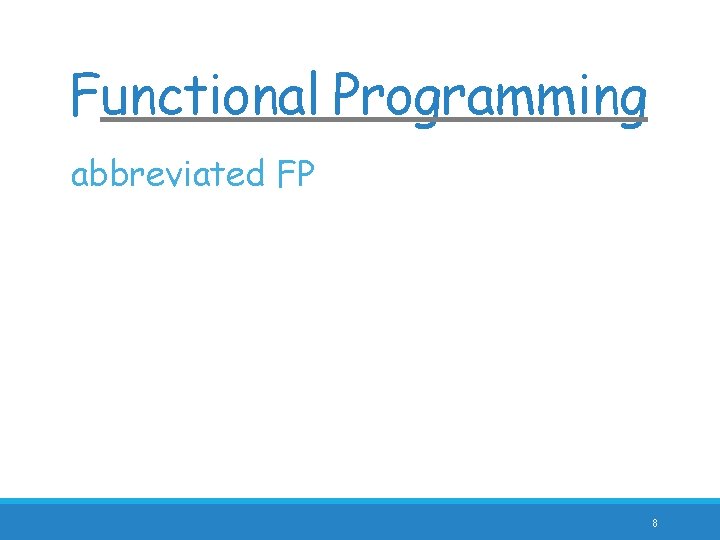 Functional Programming abbreviated FP 8 Functional Programming abbreviated FP 8