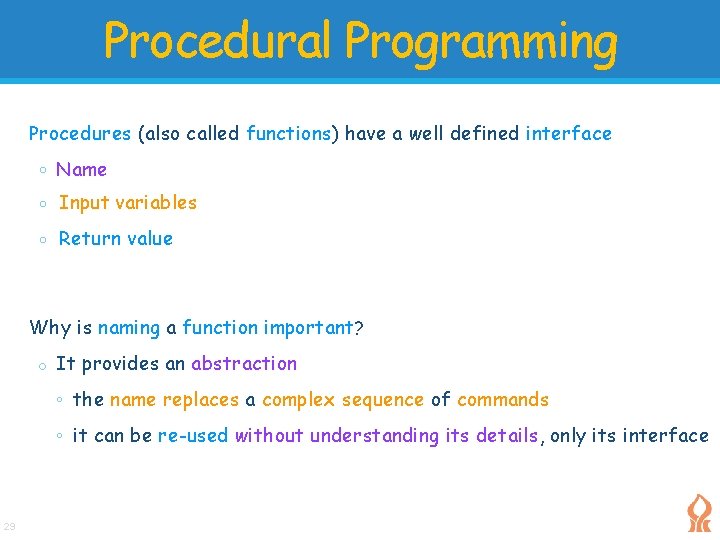 Procedural Programming Procedures (also called functions) have a well defined interface o Name o Procedural Programming Procedures (also called functions) have a well defined interface o Name o