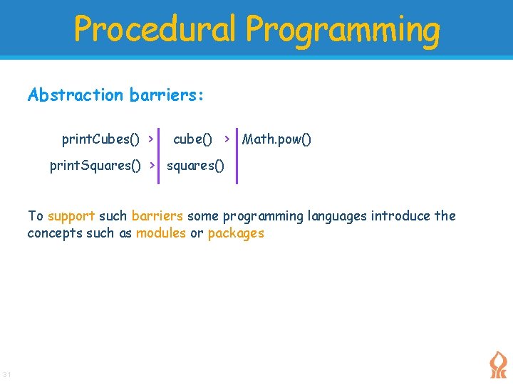 Procedural Programming Abstraction barriers: print. Cubes() > cube() > Math. pow() print. Squares() > Procedural Programming Abstraction barriers: print. Cubes() > cube() > Math. pow() print. Squares() >
