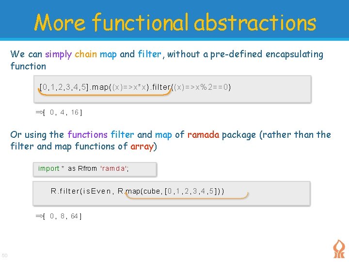 More functional abstractions We can simply chain map and filter, without a pre-defined encapsulating More functional abstractions We can simply chain map and filter, without a pre-defined encapsulating