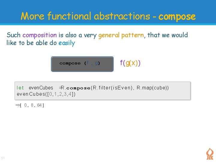 More functional abstractions - compose Such composition is also a very general pattern, that More functional abstractions - compose Such composition is also a very general pattern, that
