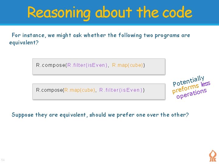 Reasoning about the code For instance, we might ask whether the following two programs Reasoning about the code For instance, we might ask whether the following two programs