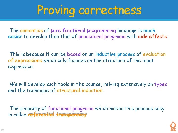 Proving correctness The semantics of pure functional programming language is much easier to develop Proving correctness The semantics of pure functional programming language is much easier to develop