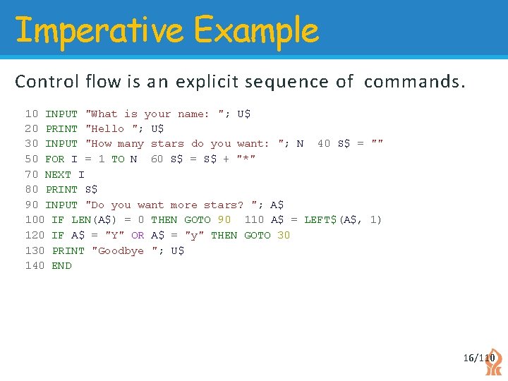 Imperative Example Control flow is an explicit sequence of commands. 10 INPUT "What is Imperative Example Control flow is an explicit sequence of commands. 10 INPUT "What is