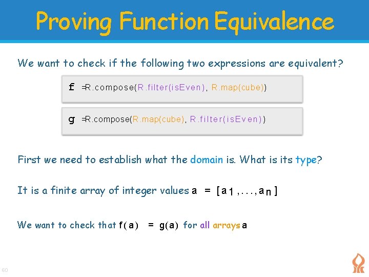 Proving Function Equivalence We want to check if the following two expressions are equivalent? Proving Function Equivalence We want to check if the following two expressions are equivalent?
