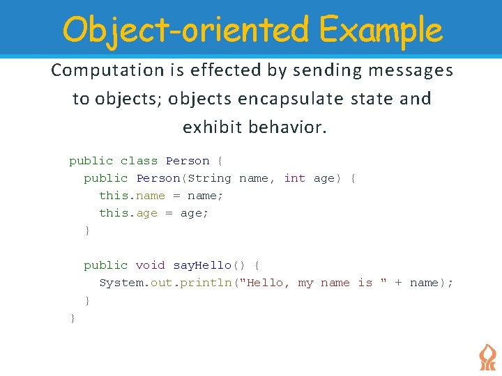 Object-oriented Example Computation is effected by sending messages to objects; objects encapsulate state and Object-oriented Example Computation is effected by sending messages to objects; objects encapsulate state and