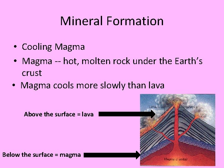 Mineral Formation • Cooling Magma • Magma -- hot, molten rock under the Earth’s