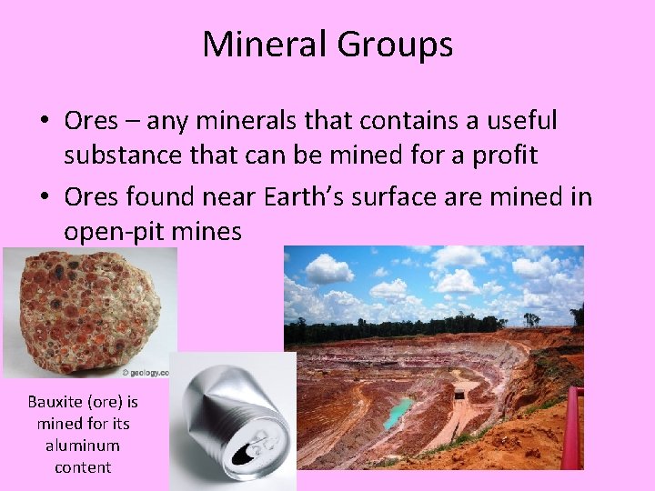 Mineral Groups • Ores – any minerals that contains a useful substance that can