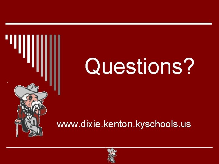 Questions? www. dixie. kenton. kyschools. us 